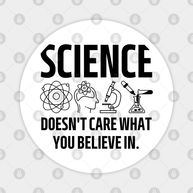 science doesn't care what you believe in. Magnet by mdr design